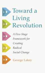 9781498292696-1498292690-Toward a Living Revolution: A Five-Stage Framework for Creating Radical Social Change