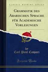 9781332516858-1332516858-Grammatik des Arabischen Sprache für Academische Vorlesungen (Classic Reprint)