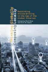 9781607326632-1607326639-Thinking Globally, Composing Locally: Rethinking Online Writing in the Age of the Global Internet