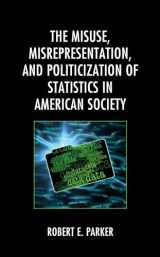 9781793625526-1793625522-The Misuse, Misrepresentation, and Politicization of Statistics in American Society