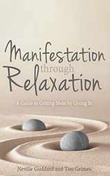 9781523631827-1523631821-Manifestation Through Relaxation: A Guide to Getting More by Giving In (Relax with Neville)