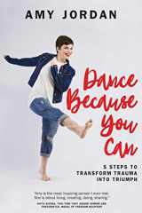 9781478798859-1478798858-Dance Because You Can: 5 Steps to Transform Trauma into Triumph