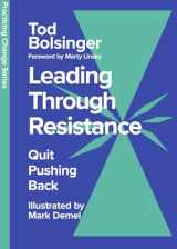 9781514008706-151400870X-Leading Through Resistance: Quit Pushing Back (Practicing Change Series)