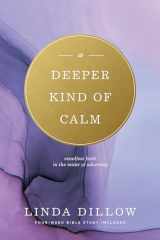 9781600060755-1600060757-A Deeper Kind of Calm: Steadfast Faith in the Midst of Adversity