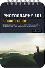 9781681988450-1681988453-Photography 101: Pocket Guide: Exposure Basics, Camera Settings, Lens Info, Composition Tips, and Shooting Scenarios (The Pocket Guide Series for Photographers, 18)