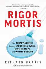9781541644144-154164414X-Rigor Mortis: How Sloppy Science Creates Worthless Cures, Crushes Hope, and Wastes Billions