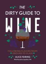 9781581573848-1581573847-The Dirty Guide to Wine: Following Flavor from Ground to Glass