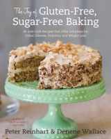 9781607741169-1607741164-The Joy of Gluten-Free, Sugar-Free Baking: 80 Low-Carb Recipes that Offer Solutions for Celiac Disease, Diabetes, and Weight Loss
