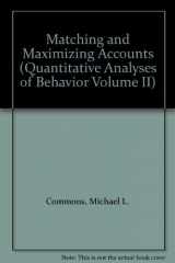 9780884107392-0884107396-Matching and Maximizing Accounts (Quantitative Analyses of Behavior Volume II)