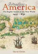 9781848321458-1848321457-Invading America: The English Assault on the New World 1497-1630