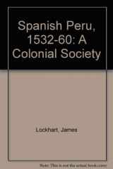 9780299046606-0299046605-Spanish Peru, 1532-1560: A Colonial Society