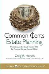 9781502757142-1502757141-Common Cents Estate Planning: Practical Advice You Should Consider With Your Attorney, CPA and Financial Advisor (The Family Estate & Legacy)