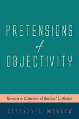 9781532657382-1532657382-Pretensions of Objectivity: Toward a Criticism of Biblical Criticism