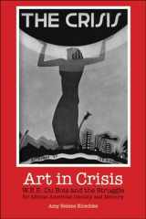 9780253218131-0253218136-Art in Crisis: W. E. B. Du Bois and the Struggle for African American Identity and Memory