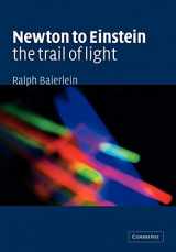 9780521423236-0521423236-Newton to Einstein: The Trail of Light: An Excursion to the Wave-Particle Duality and the Special Theory of Relativity