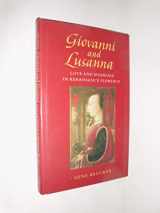 9780520056558-0520056558-Giovanni and Lusanna: Love and Marriage in Renaissance Florence