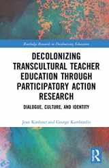 9780367629540-0367629542-Decolonizing Transcultural Teacher Education through Participatory Action Research: Dialogue, Culture, and Identity (Routledge Research in Decolonizing Education)