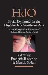 9789004160347-9004160345-Social Dynamics in the Highlands of Southeast Asia: Reconsidering Political Systems of Highland Burma (Handbook of Oriental Studies. Section 3 Southeast Asia, 18)