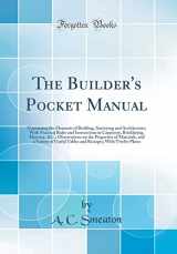 9781528471671-1528471679-The Builder's Pocket Manual: Containing the Elements of Building, Surveying and Architecture; With Practical Rules and Instructions in Carpentry, ... and a Variety of Useful Tables and Re