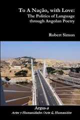 9781944508098-1944508090-To A Nação, with Love: The Politics of Language through Angolan Poetry