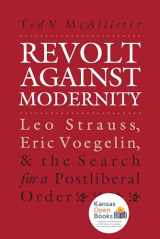 9780700608737-0700608737-Revolt Against Modernity: Leo Strauss, Eric Voegelin, and the Search for a Postliberal Order