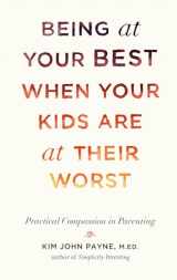 9781611802146-1611802148-Being at Your Best When Your Kids Are at Their Worst: Practical Compassion in Parenting