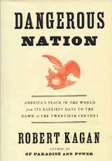 9780375411052-0375411054-Dangerous Nation: America's Place in the World, from it's Earliest Days to the Dawn of the 20th Century