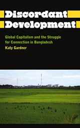 9780745331508-0745331505-The Discordant Development: Global Capitalism and the Struggle for Connection in Bangladesh (Anthropology, Culture and Society)