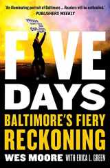9781785788246-1785788248-Five Days: Baltimore's Fiery Reckoning