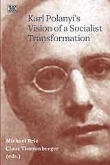 9781551646374-1551646374-Karl Polanyi's Vision of a Socialist Transformation