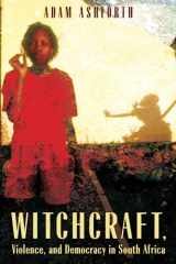 9780226029740-0226029743-Witchcraft, Violence, and Democracy in South Africa
