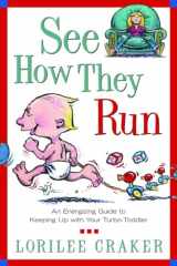 9781578564880-1578564883-See How They Run: An Energizing Guide to Keeping Up with Your Turbo-Toddler