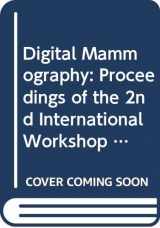 9780444819161-0444819169-Digital Mammography: Proceedings of the 2nd International Workshop on Digital Mammography, York, England, 10-12 July 1994 (International Congress Series)