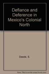 9780292705203-0292705204-Defiance and Deference in Mexico's Colonial North: Indians under Spanish Rule in Nueva Vizcaya