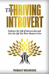 9781981269761-1981269762-The Thriving Introvert: Embrace the Gift of Introversion and Live the Life You Were Meant to Live