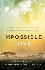 9780800797775-0800797779-Impossible Love: The True Story of an African Civil War, Miracles and Hope against All Odds