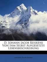 9781173753207-1173753206-D. Johann Jacob Reiskens Von Ihm Selbst Aufgesetzte Lebensbeschreibung (German Edition)