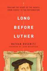 9780802418029-0802418023-Long Before Luther: Tracing the Heart of the Gospel From Christ to the Reformation