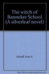 9780895980540-0895980541-The Witch of Banneker School (Silverleaf Novel)
