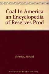 9780076065769-0076065766-Coal In America an Encyclopedia of Reserves Prod