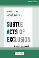 9780369356598-0369356594-Subtle Acts of Exclusion: How to Understand, Identify, and Stop Microaggressions (16pt Large Print Edition)