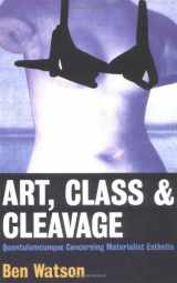 9780704380660-0704380668-Art, Class & Cleavage: A Quantulumcunque Concerning Materialistic Esthetics