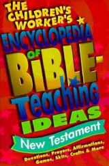 9781559456258-1559456256-The Children's Worker's Encyclopedia of Bible-Teaching Ideas: New Testament