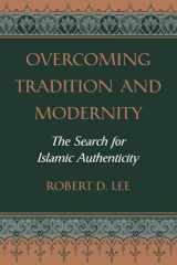 9780813327983-0813327989-Overcoming Tradition And Modernity: The Search For Islamic Authenticity