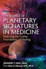 9781620554982-1620554984-The Science of Planetary Signatures in Medicine: Restoring the Cosmic Foundations of Healing