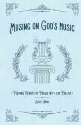 9781959908036-1959908030-Musing on God's Music: Forming Hearts of Praise with the Psalms