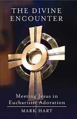 9781593256135-1593256132-The Divine Encounter: Meeting Jesus in Eucharistic Adoration