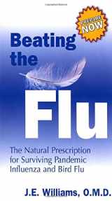 9781571745071-1571745076-Beating the Flu: The Natural Prescription for Surviving Pandemic Influenza and Bird Flu