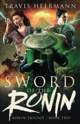 9781622254026-1622254023-Sword of the Ronin (The Ronin Trilogy)