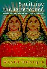 9780226156408-0226156400-Splitting the Difference: Gender and Myth in Ancient Greece and India (JORDAN LECTURES IN COMPARATIVE RELIGION)